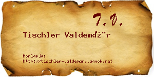 Tischler Valdemár névjegykártya